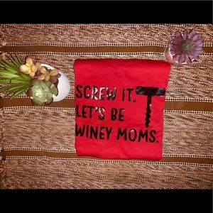 Screw it let’s be Winey moms t-shirt